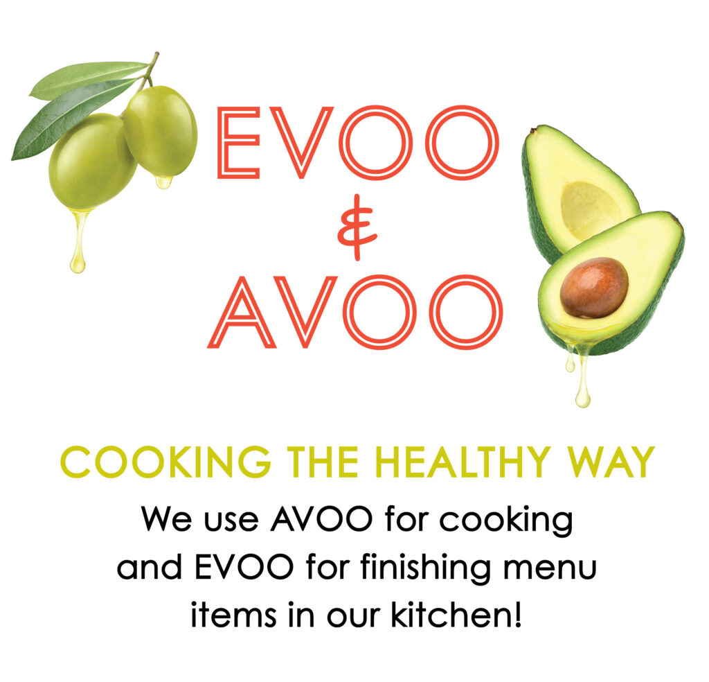 COOKING THE HEALTHY WAY. We use AVOO for cooking and EVOO for finishing menu items in our kitchen!